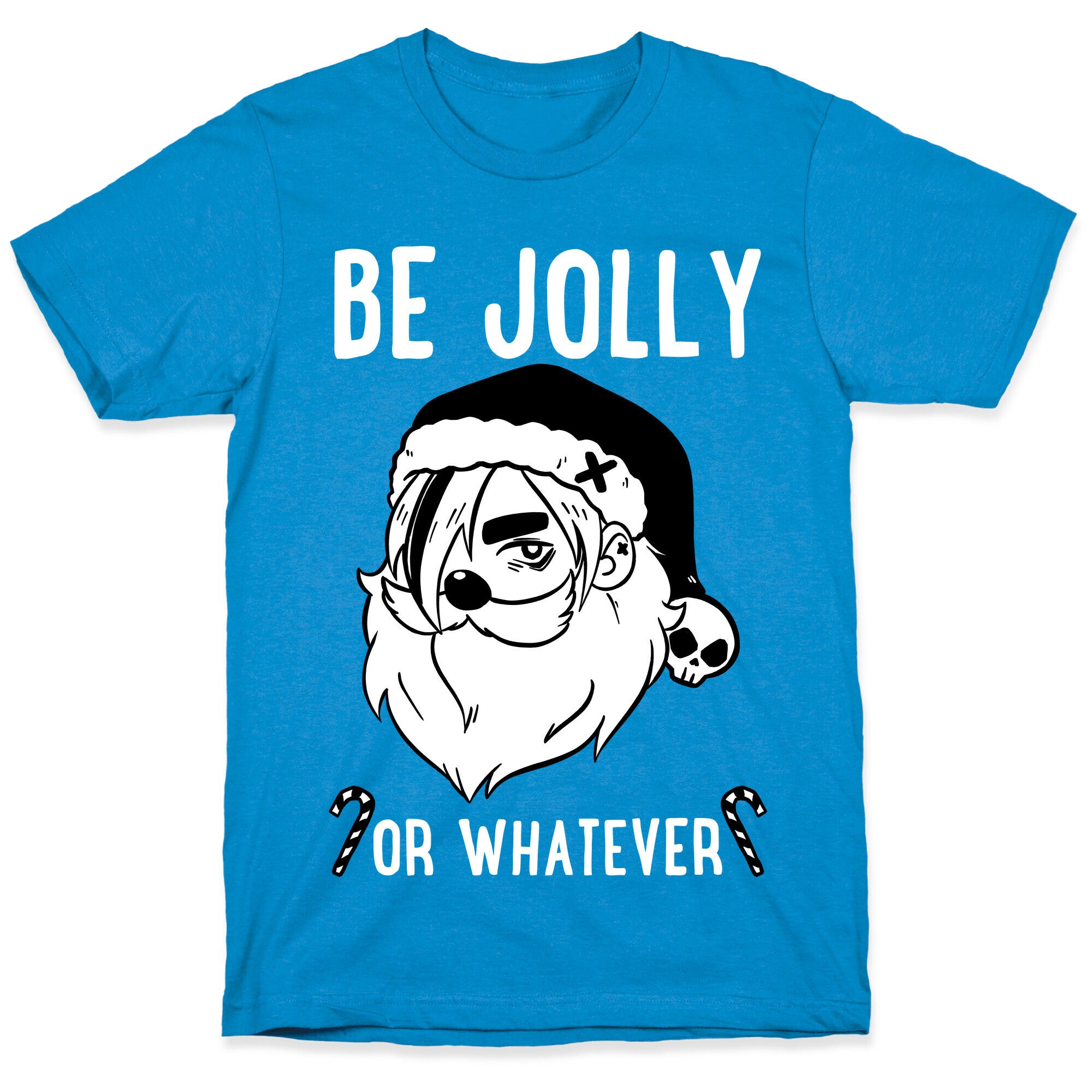 Be Jolly Or Whatever T-Shirt